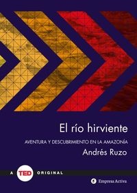 rio hirviente, el - aventura y descubrimiento en la amazonia - Andres Ruzo