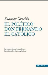 El politico don fernando el catolico - Baltasar Gracian