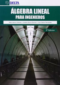 (2ª ed) algebra lineal para ingenieros - Pablo Martin Ordoñez / Amelia Garcia Garrosa / Juan Getino Fernandez