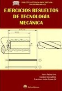 ejercicios resueltos de tecnologia mecanica - Jesus Pelaez Vara / Esteban Garcia Mate / Francisco Javier Gomez Gil