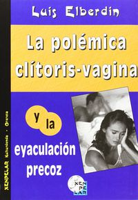 POLEMICA CLITORIS-VAGINA Y LA EYACULACION PRECOZ, LA