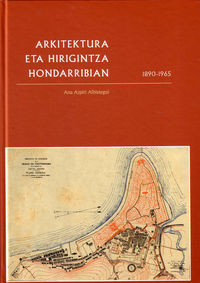 ARKITEKTURA ETA HIRIGINTZA HONDARRIBIAN 1890-1965