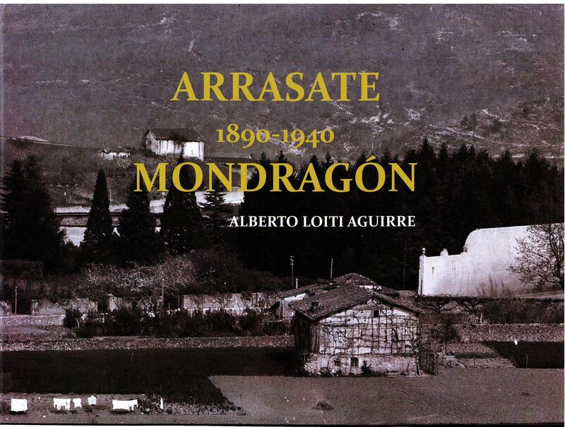 ARRASATE 1890-1940 MONDRAGON