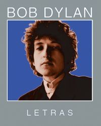 BOB DYLAN - LETRAS 1962-2001