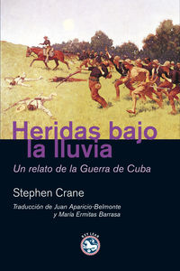 HERIDAS BAJO LA LLUVIA - UN RELATO DE LA GUERRA DE CUBA