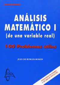 ANALISIS MATEMATICO I (DE UNA VARIABLE REAL) - 100 PROBLEMAS UTILES