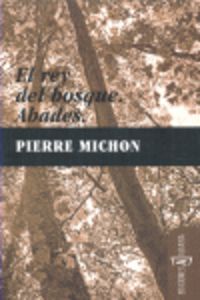rey del bosque, el / abades - Pierre Michon