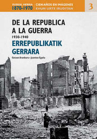 ERREPUBLIKATIK GERRARA (1930-1940) = DE LA REPUBLICA A LA GUERRA