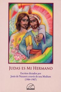 judas es mi hermano - escritos dictados por jesus de nazaret a traves de un medium - Maria Regla Huelva