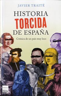 HISTORIA TORCIDA DE ESPAÑA - CRONICA DE UN PAIS MUY LOCO