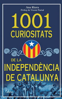 1001 curiositats de la independencia de catalunya - Ana Riera
