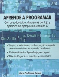 aprende a programar con pseudocodigo, diagramas de flujo y ejercicios de ejemplo resueltos en c - algoritmos y logica para aprender desde cero - Mario Rodriguez Rancel