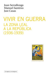VIVIR EN GUERRA - LA ZONA LEAL A LA REPUBLICA (1936-1939)