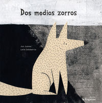 dos medios zorros - Jon Juarez / Leire Salaberria