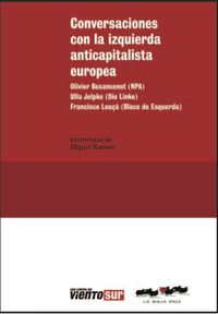 conversaciones con la izquierda anticapitalista europea - Olivier Besancenot / Ulla Jepke / Francisco Louca