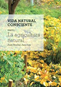 AGRICULTURA NATURAL, LA - VIDA CONSCIENTE PARTE I