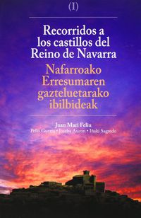 recorrido a los castillos del reino de navarra = nafarroako erresumaren gazteluetarako ibilbideak