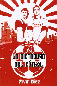 La dictadura del futbol - Francisco Diez Gutierrez