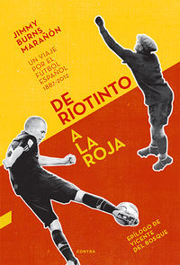 de riotinto a la roja - un viaje por el futbol español 1887-2012