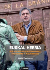 euskal herria - por un nuevo nacionalismo, vasquismo y navarrismo - Jesus Eguiguren