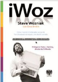 iwoz - steve wozniak, de genio de la informatica a icono de culto