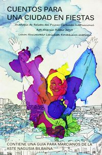 cuentos para una ciudad en fiestas - antologia de relatos del primer certamen internacional aste nagusia bilbao 2013