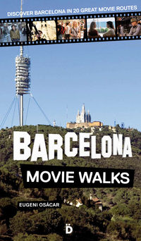 barcelona movie walks - discover barcelona in 20 great movie routes - Eugeni Osacar Marzal