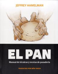 EL PAN - MANUAL DE TECNICAS Y RECETAS DE PANADERIA