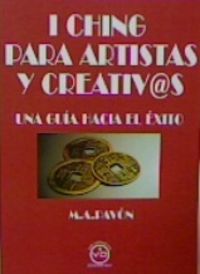 i ching para artistas y creativos - una guia hacia el exito - Manuel Arduino Pavon
