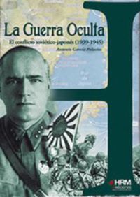GUERRA OCULTA, LA - EL CONFLICTO SOVIETICO-JAPONES (1939-1945)