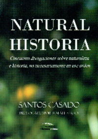 natural historia - cincuenta divagaciones sobre naturaleza e historia, no necesariamente en ese orden - Santos Casado De Otaola