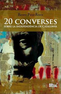 20 converses sobre la independencia de catalunya - Roser Pros-Roca
