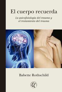 cuerpo recuerda, el - la psicofisiologia del trauma y el tratamiento del trauma - Babette Rothschild