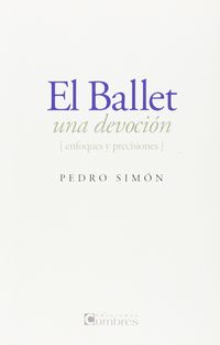 ballet, el - una devocion - Pedro Simon