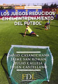 Los juegos reducidos en el entrenamiento del futbol - David Casamichana / [ET AL. ]