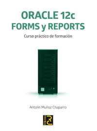 oracle 12c - forms y reports - curso practico de formacion - Antolin Muñoz Chaparro