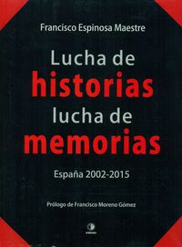 lucha de historias - lucha de memorias - españa (2002-2015) - Francisco Espinosa Maestre