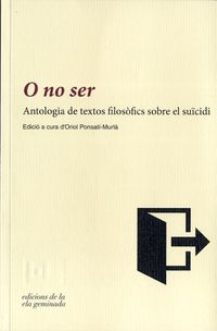 O NO SER - ANTOLOGIA DE TEXTOS FILOSOFICS SOBRE EL SUICIDI