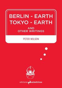 berlin-earth / tokyo-earth - and other writings