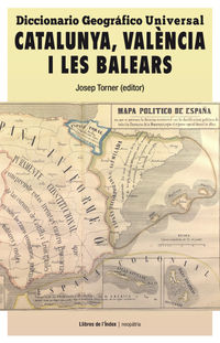 diccionario geografico universal - catalunya, valencia i les balears - Josep Torner