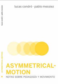asymmetrical-motion - Lucas Condro Laurnagaray / Pablo Messiez Flores