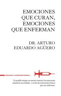 emociones que curan, emociones que enferman - Eduardo Aguero