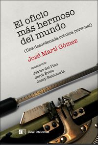 oficio mas hermoso, el - una desordenada cronica personal - Jose Marti Gomez