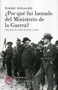¿por que fui lanzado del ministerio de la guerra? - diez meses de actuacion ministerial - Diego Hidalgo Duran