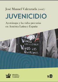 juvenicidio - ayotzinapa y las vidas precarias en america latina y españa - J. Manuel Valenzuela (coord. )