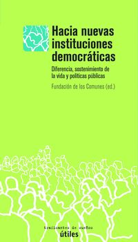 hacia nuevas instituciones democraticas - diferenecia, sostenimiento de la vida y politicas publicas - Fundacion De Los Comunes (ed. )