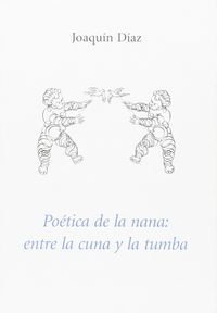 poetica de la nana - entre la cuna y la tumba - Joaquin Diaz