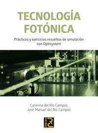 tecnologia fotonica - practicas y ejercicios resueltos de simulacion con optisystem - Carmina Del Rio Campos / Jose Manuel Del Rio Campos