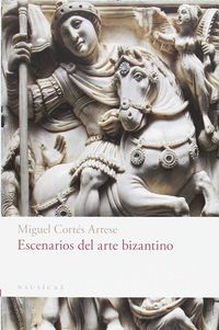 escenarios del arte bizantino - Miguel Cortes Arrese