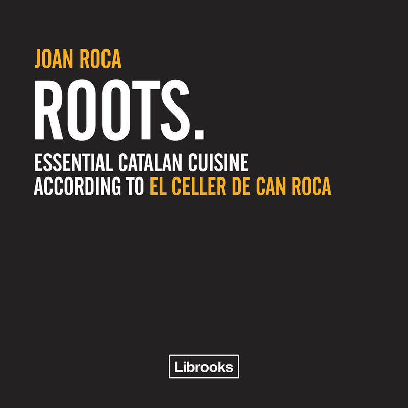 roots - essential catalan cuisine according to el celler de can roca
